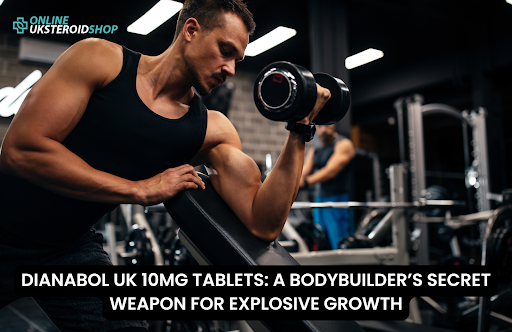 DIANABOL UK 10MG TABLETS: A BODYBUILDER’S SECRET WEAPON